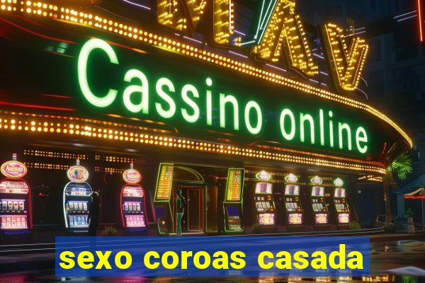 sexo coroas casada